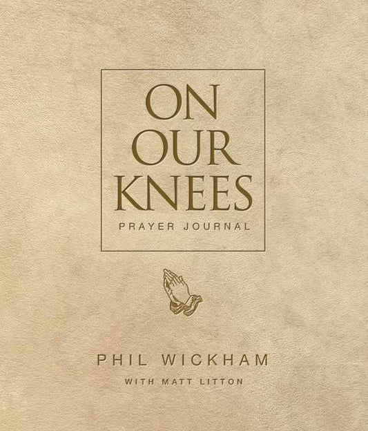 On Our Knees Prayer Journal by Phil Wickham